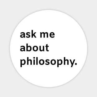 Ask me about philosophy Magnet